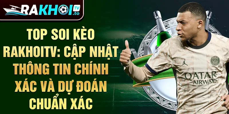 Top soi kèo rakhoitv: cập nhật thông tin chính xác và dự đoán chuẩn xác